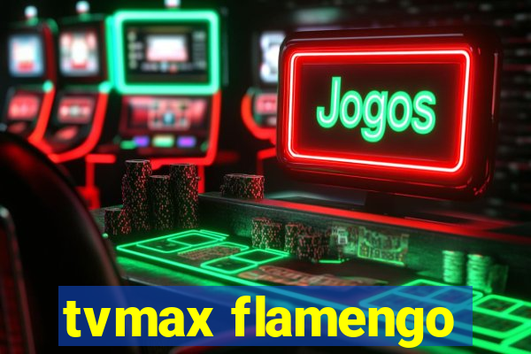 tvmax flamengo