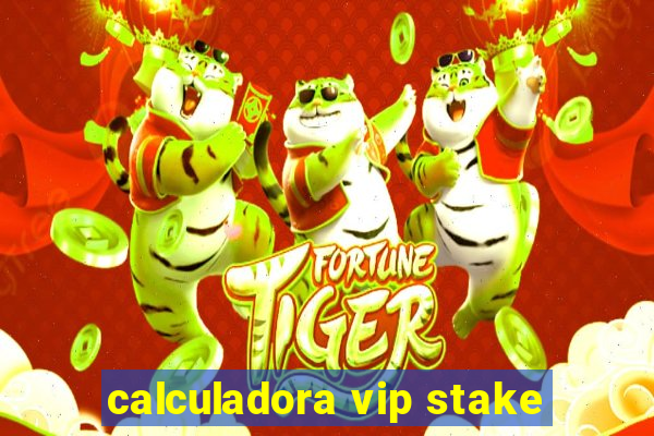 calculadora vip stake