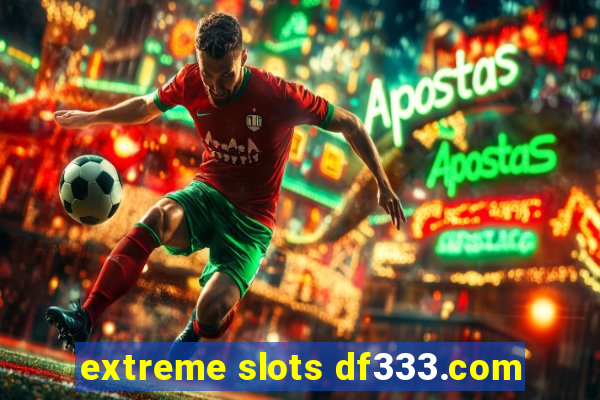 extreme slots df333.com