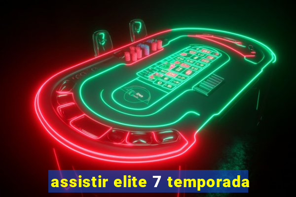 assistir elite 7 temporada