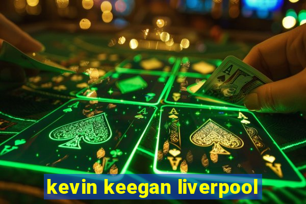 kevin keegan liverpool