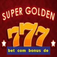 bet com bonus de cadastro sem deposito