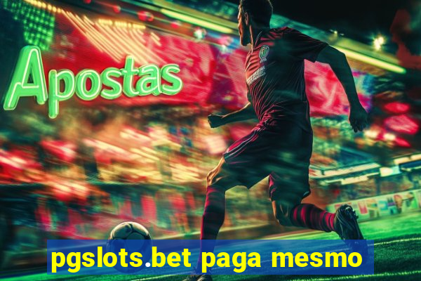 pgslots.bet paga mesmo