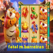 fatal m barreiras