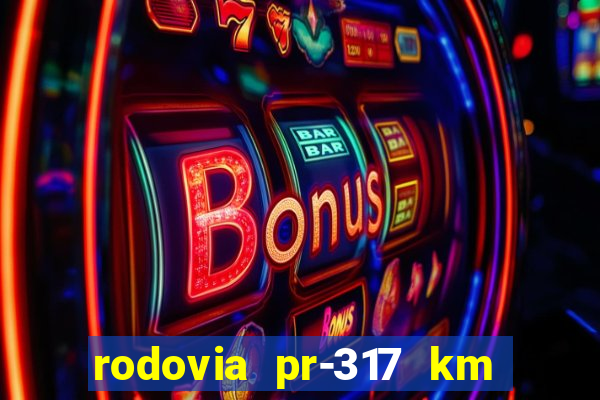 rodovia pr-317 km 155 onde fica