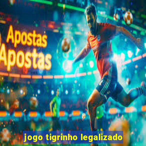 jogo tigrinho legalizado