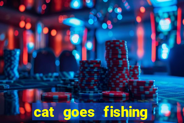 cat goes fishing free download