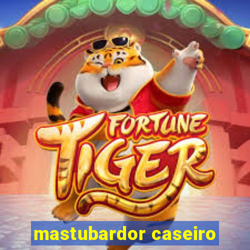 mastubardor caseiro