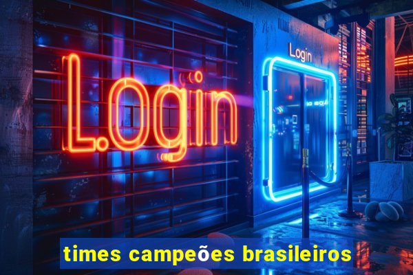 times campeões brasileiros