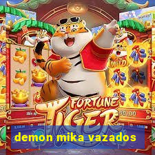 demon mika vazados