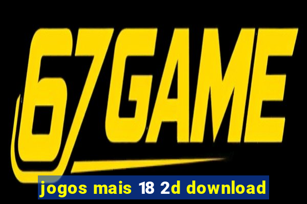 jogos mais 18 2d download