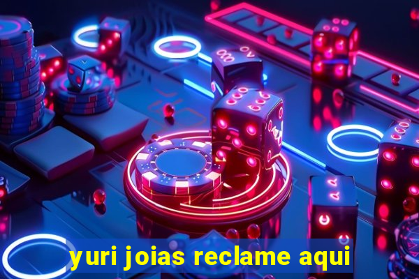 yuri joias reclame aqui