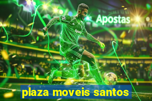 plaza moveis santos