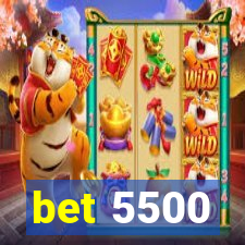 bet 5500