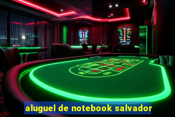 aluguel de notebook salvador