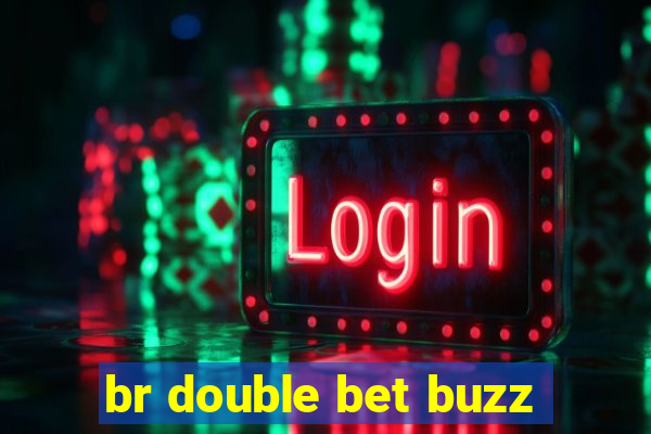 br double bet buzz