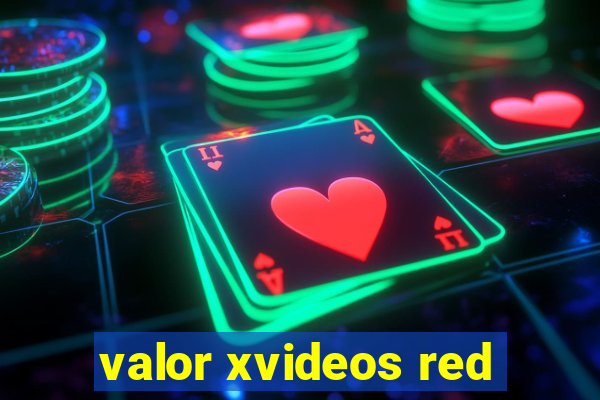 valor xvideos red