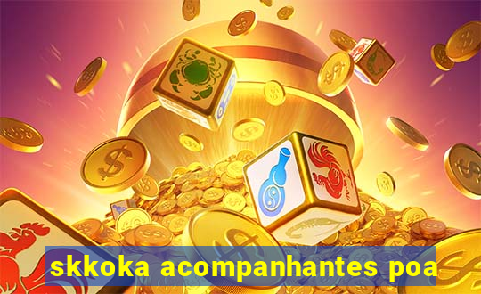 skkoka acompanhantes poa