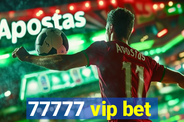 77777 vip bet