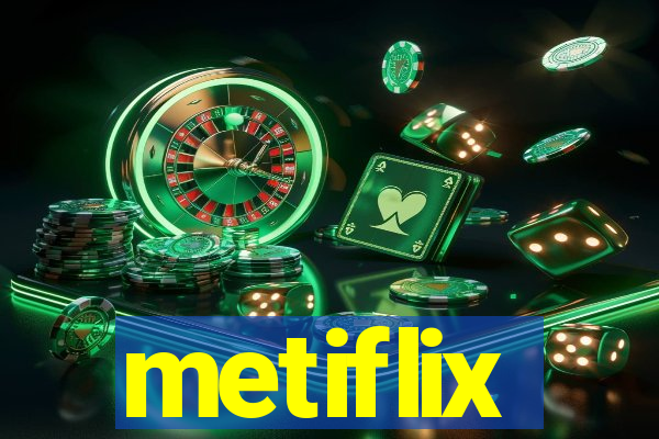 metiflix