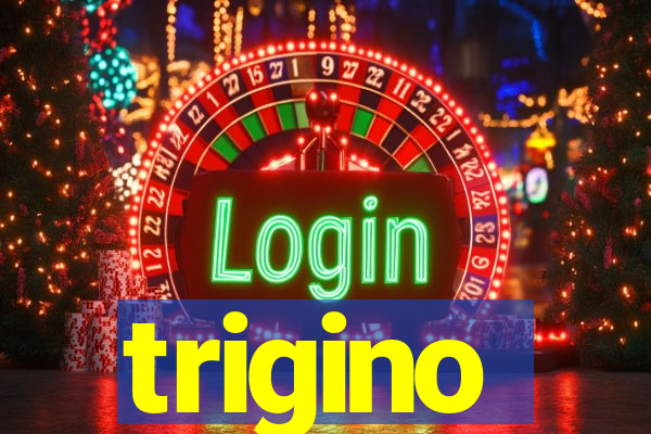 trigino