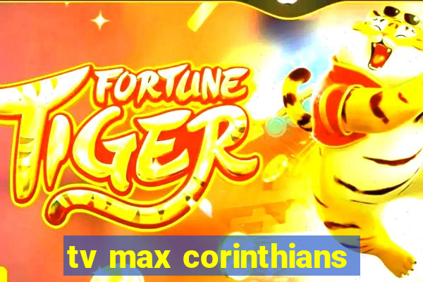 tv max corinthians