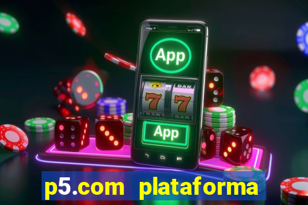 p5.com plataforma de jogos