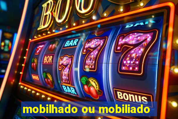 mobilhado ou mobiliado