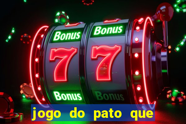 jogo do pato que ganha dinheiro