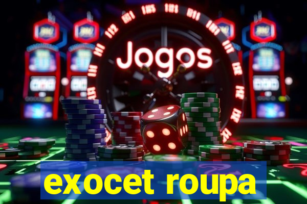 exocet roupa