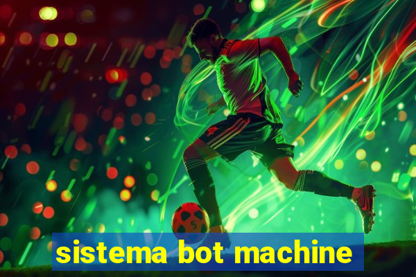 sistema bot machine