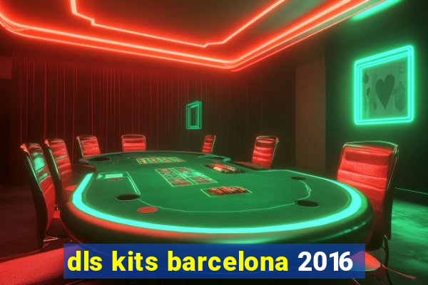 dls kits barcelona 2016