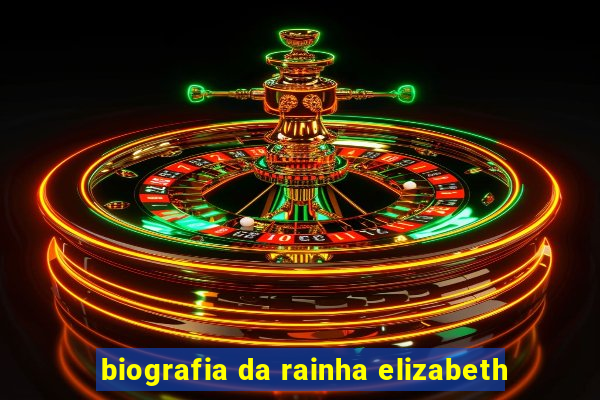 biografia da rainha elizabeth