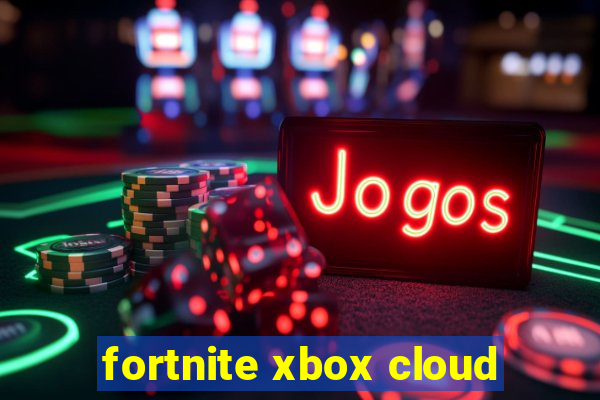 fortnite xbox cloud