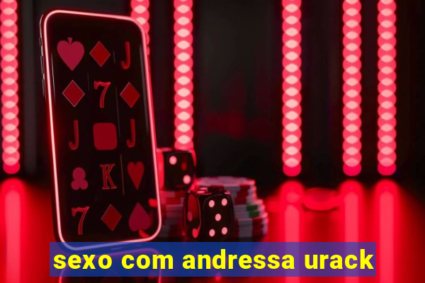 sexo com andressa urack