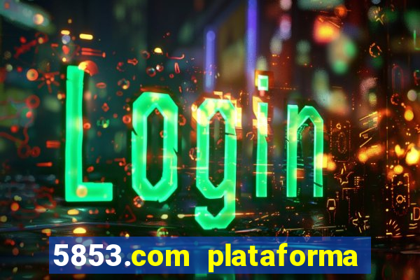 5853.com plataforma de jogos