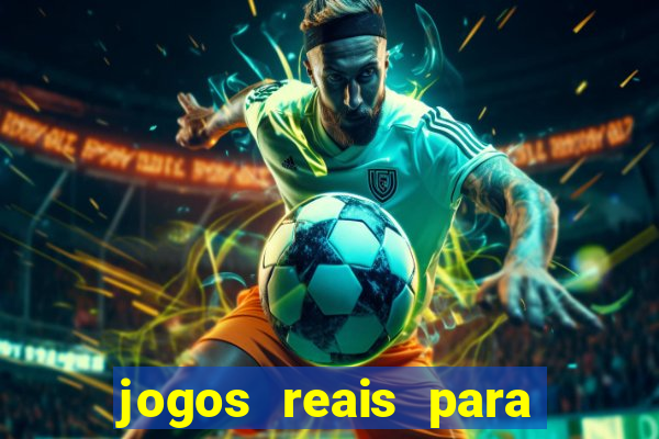 jogos reais para ganhar dinheiro