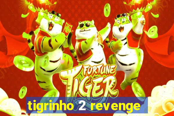 tigrinho 2 revenge