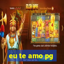 eu te amo pg