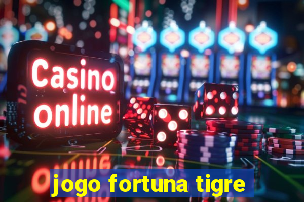 jogo fortuna tigre