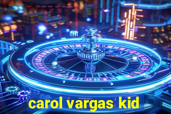 carol vargas kid