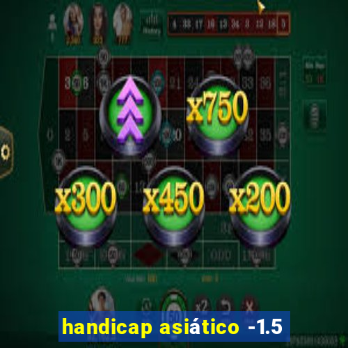 handicap asiático -1.5