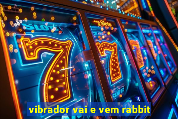 vibrador vai e vem rabbit