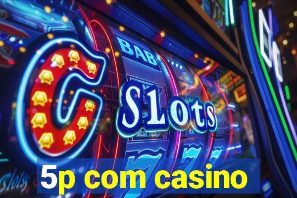 5p com casino