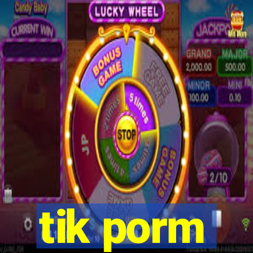 tik porm