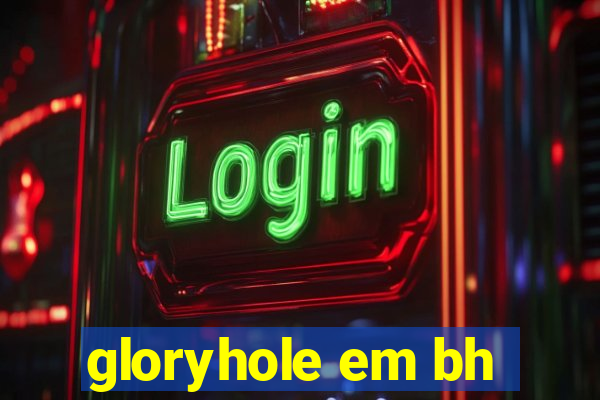 gloryhole em bh