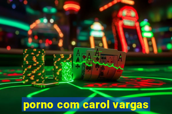 porno com carol vargas