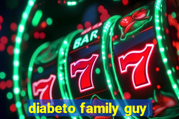 diabeto family guy