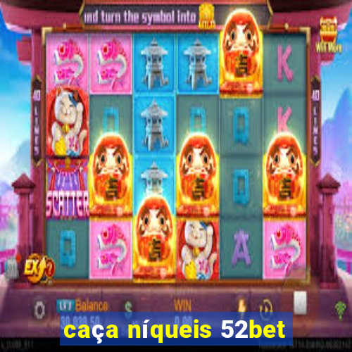 caça níqueis 52bet