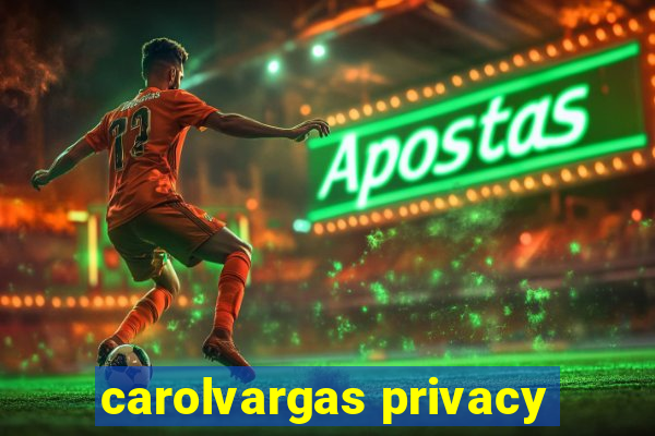 carolvargas privacy